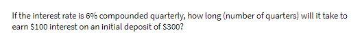 If the interest rate is 6% compounded quarterly,