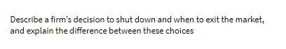 Describe a firm's decision to shut down and when