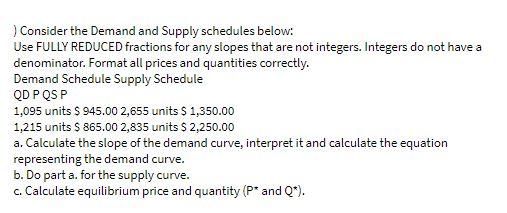 Consider the Demand and Supply schedules below: