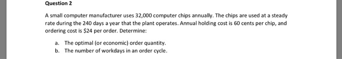 Question 2 A small computer manufacturer uses