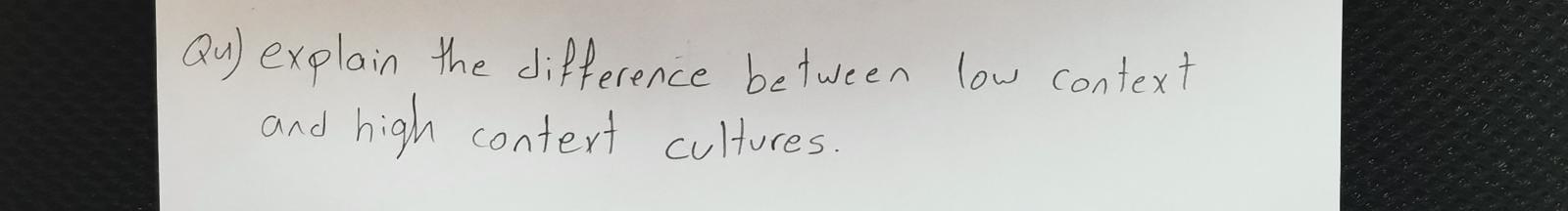 Qu) explain the difference between low context