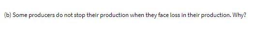 (b) Some producers do not stop their production