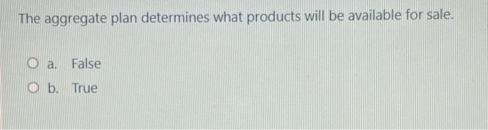 The aggregate plan determines what products will