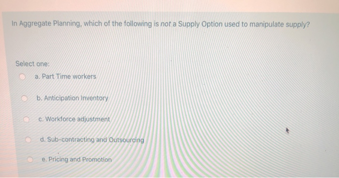 In Aggregate Planning, which of the following is