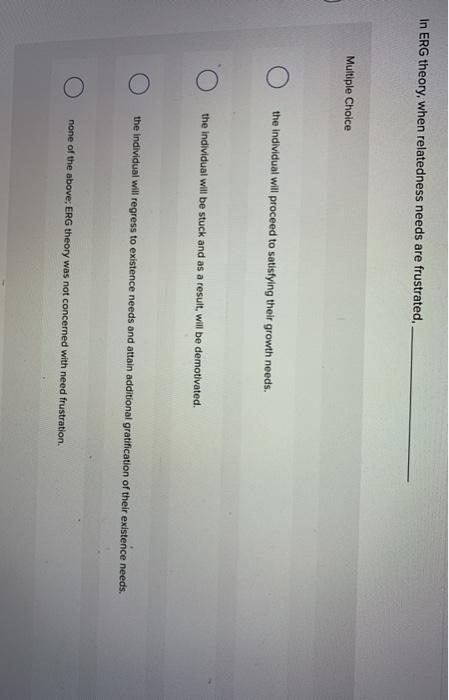 1. In ERG theory, when relatedness needs are