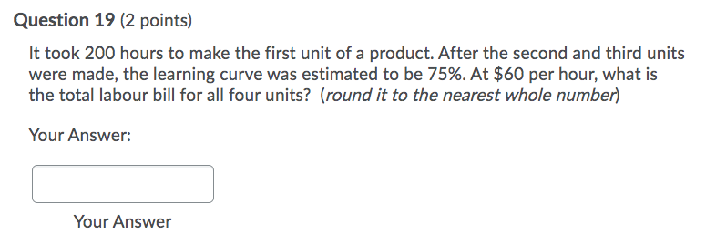 Question 19 (2 points) It took 200 hours to make