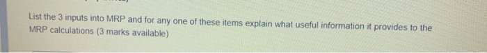 List the 3 inputs into MRP and for any one of