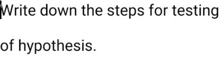 Write down the steps for testing of hypothesis