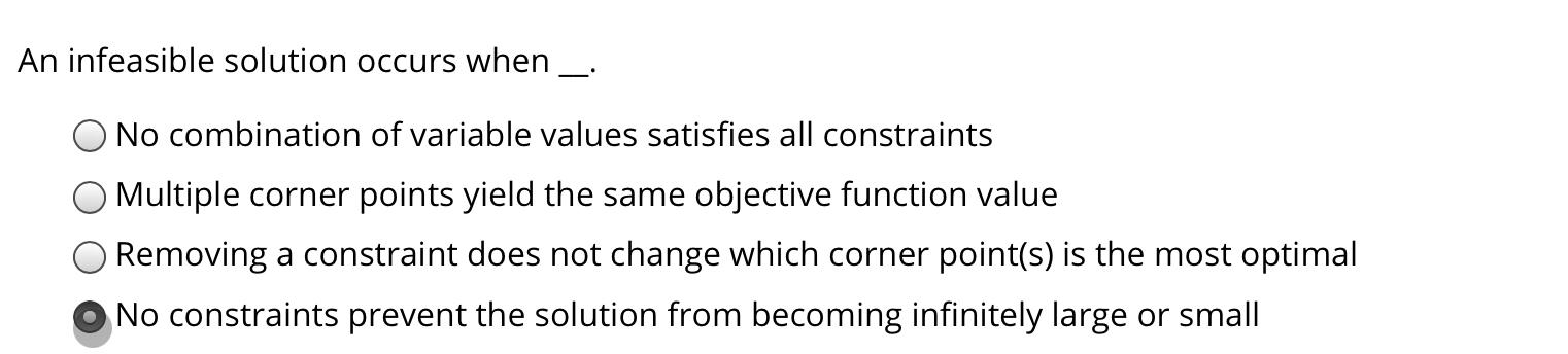 An infeasible solution occurs when _. No