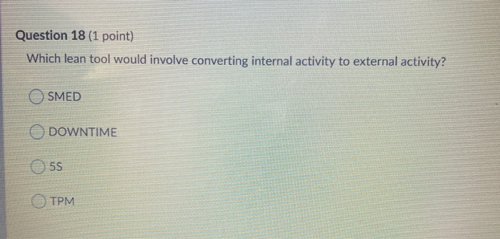 Question 18 (1 point) Which lean tool would