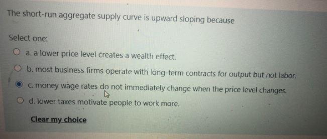 The short-run aggregate supply curve is upward