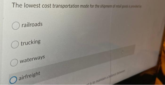 The lowest cost transportation mode for the