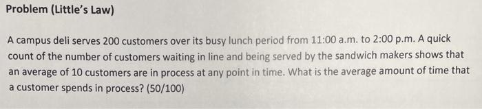 Problem (Little's Law) A campus deli serves 200