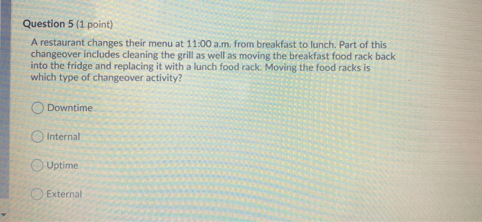 Question 5 (1 point) A restaurant changes their