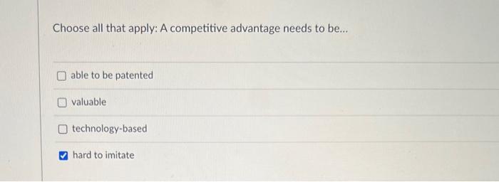 Choose all that apply: A competitive advantage