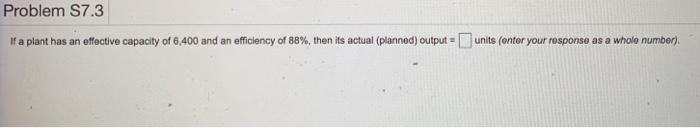Problem S7.3 If a plant has an effective capacity