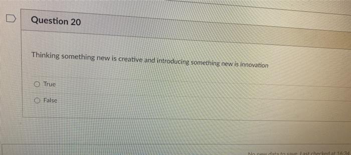 D Question 20 Thinking something new is creative