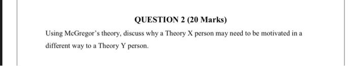 QUESTION 2 (20 Marks) Using McGregor's theory,
