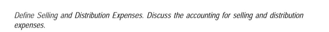 Define Selling and Distribution Expenses. Discuss