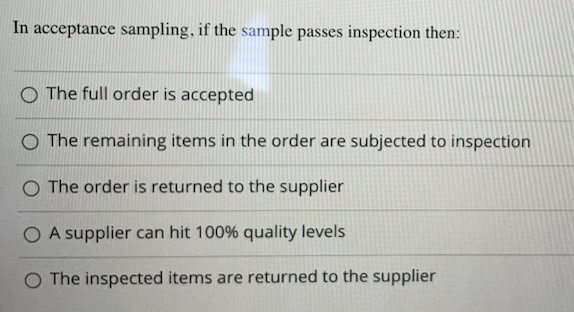 In acceptance sampling, if the sample passes