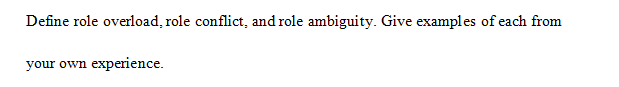 Define role overload, role conflict, and role