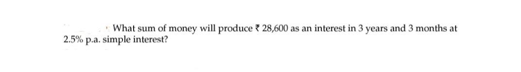 What sum of money will produce 28,600 as an