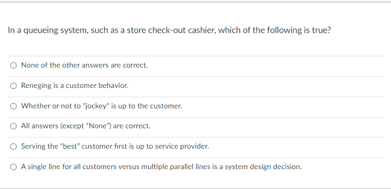 In a queueing system, such as a store check-out