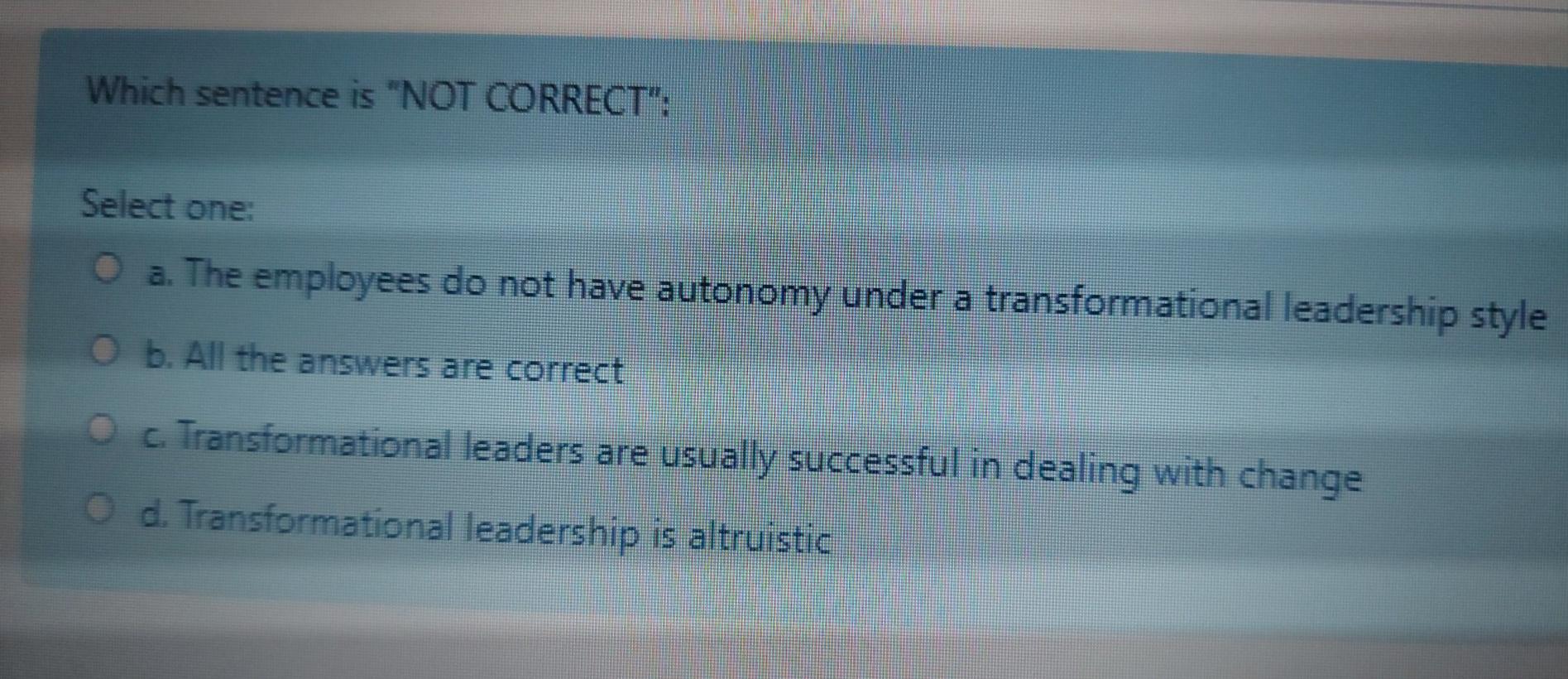Which sentence is "NOT CORRECT": Select one: O a.