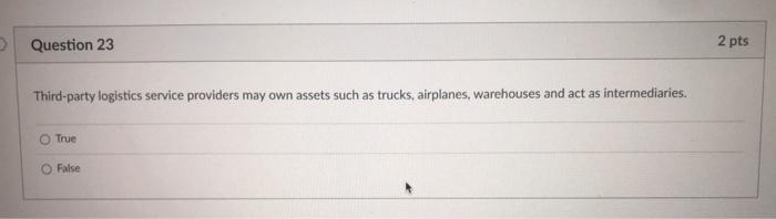 Question 23 2 pts Third-party logistics service