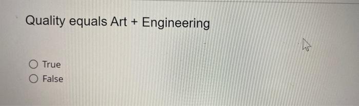 Quality equals Art + Engineering 3 O True O False