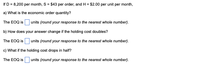 If D = 8,200 per month, S = $43 per order, and H
