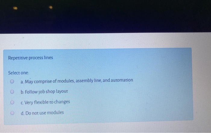 Repetitive process lines Select one: a. May