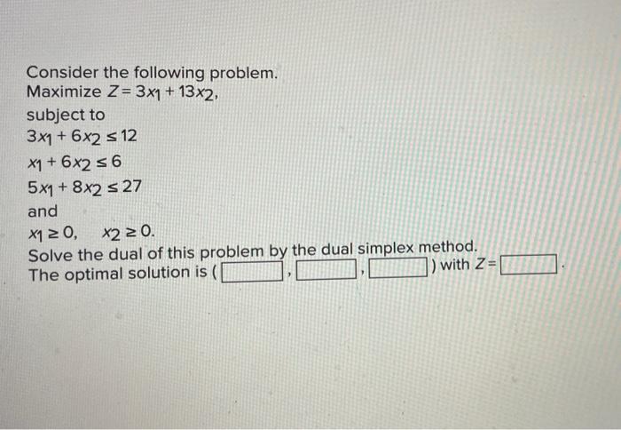 Consider the following problem. Maximize Z= 3x1 +