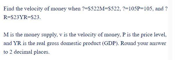 Find the velocity of money when ?=$522M=$522,
