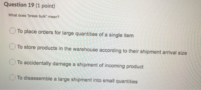 Question 19 (1 point) What does "break bulk"