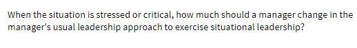 When the situation is stressed or critical, how