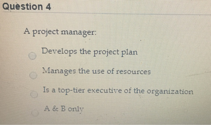 Question 4 A project manager: Develops the