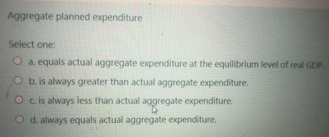 Aggregate planned expenditure Select one: O a.