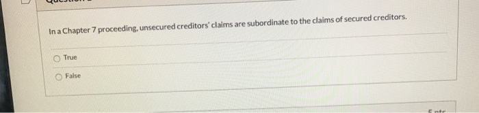 In a Chapter 7 proceeding, unsecured creditors'