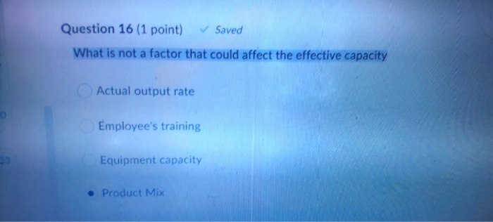 Question 16 (1 point) Saved What is not a factor