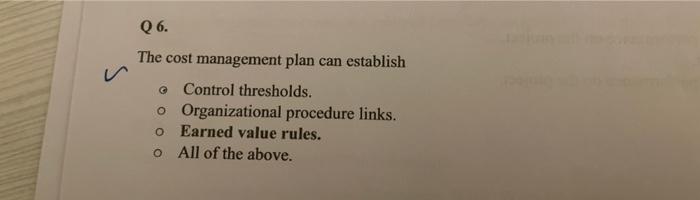 Q6. The cost management plan can establish