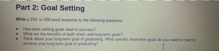 Part 2: Goal Setting Write a 150 to 200-word