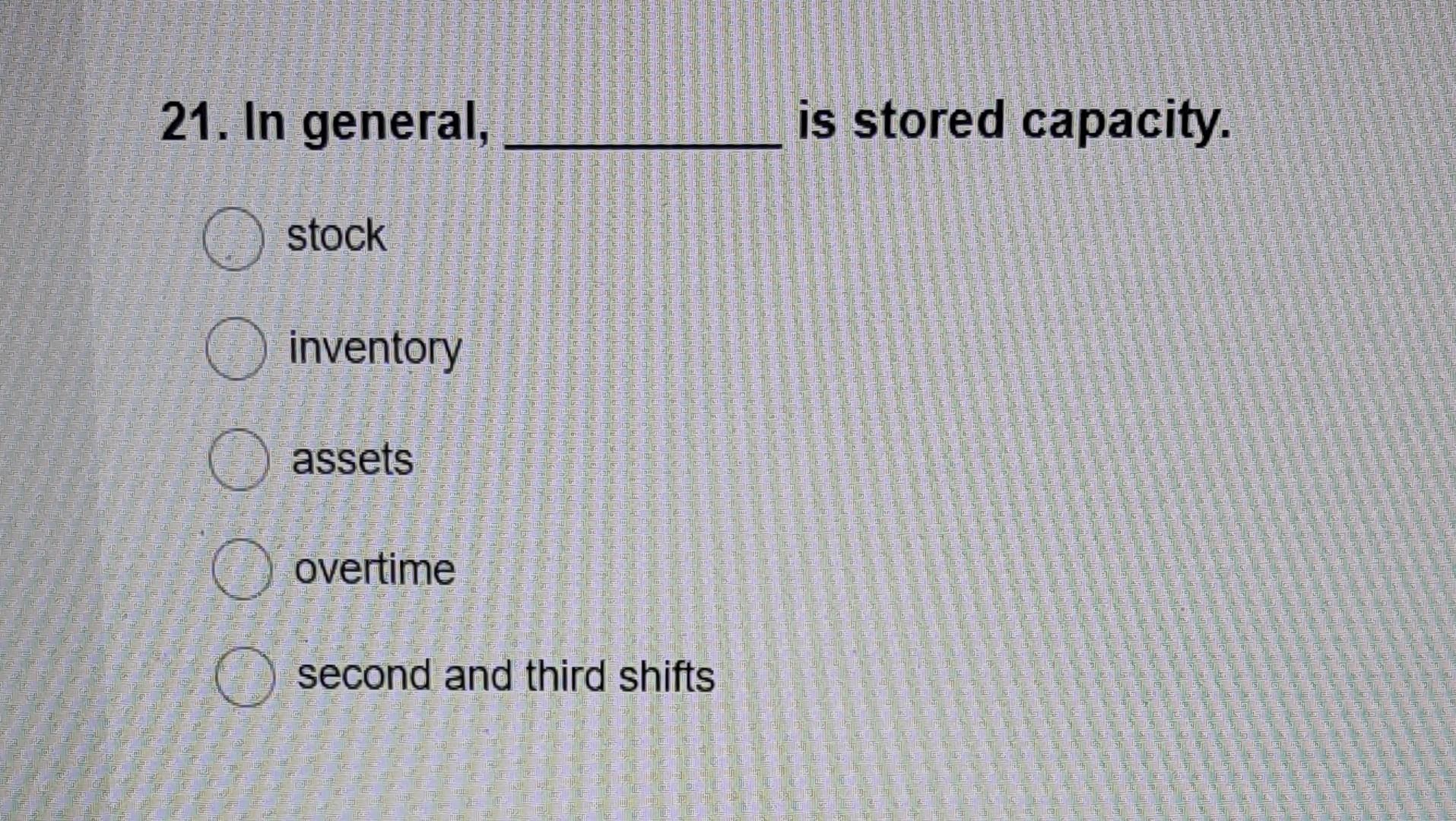21 21. In general, is stored capacity. stock