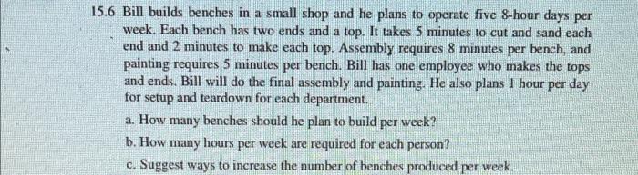 please show work 15.6 Bill builds benches in a