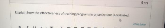 5 pts Explain how the effectiveness of training