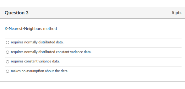 Question 3 5 pts K-Nearest-Neighbors method