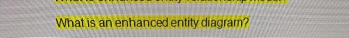 What is an enhanced entity diagram