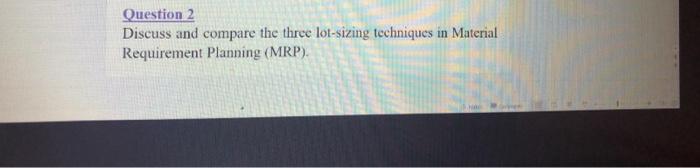 Question 2 Discuss and compare the three