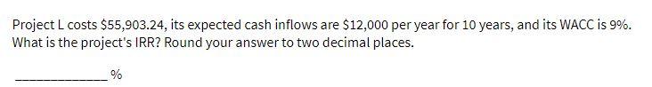 Project L costs $55,903.24, its expected cash