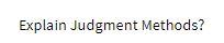 Explain Judgment Methods
